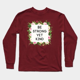 Be strong yet kind quote floral frame Long Sleeve T-Shirt